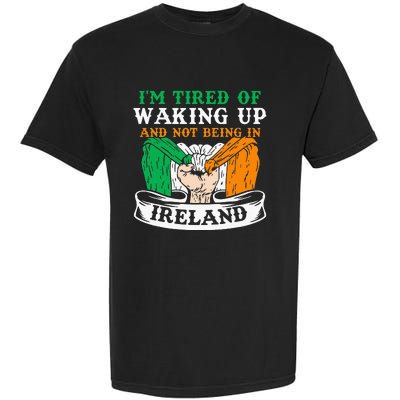 I'm Tired Of Waking Up And Not Being In Ireland Irish Gaelic Garment-Dyed Heavyweight T-Shirt