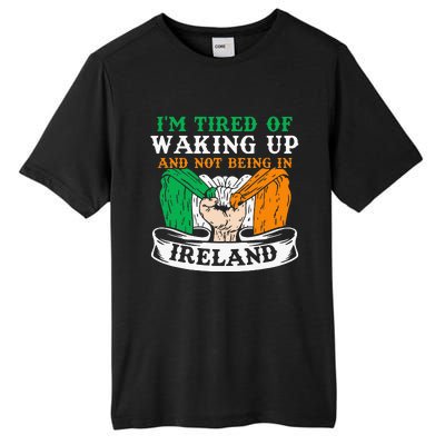 I'm Tired Of Waking Up And Not Being In Ireland Irish Gaelic Tall Fusion ChromaSoft Performance T-Shirt