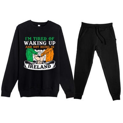 I'm Tired Of Waking Up And Not Being In Ireland Irish Gaelic Premium Crewneck Sweatsuit Set