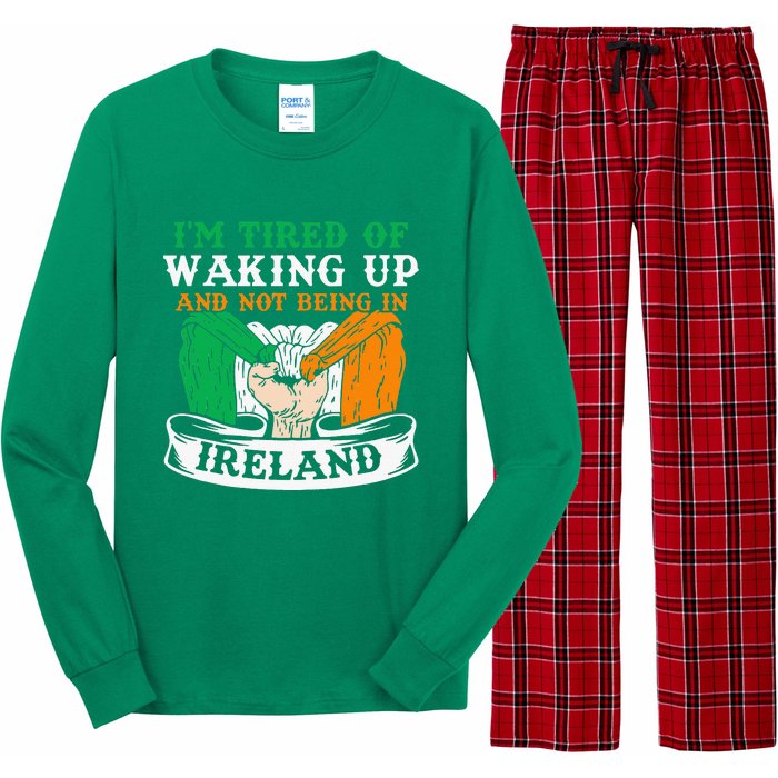 I'm Tired Of Waking Up And Not Being In Ireland Irish Gaelic Long Sleeve Pajama Set