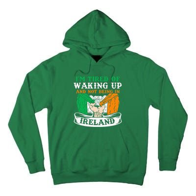 I'm Tired Of Waking Up And Not Being In Ireland Irish Gaelic Tall Hoodie