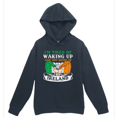 I'm Tired Of Waking Up And Not Being In Ireland Irish Gaelic Urban Pullover Hoodie