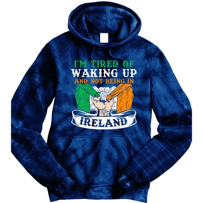 I'm Tired Of Waking Up And Not Being In Ireland Irish Gaelic Tie Dye Hoodie