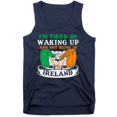 I'm Tired Of Waking Up And Not Being In Ireland Irish Gaelic Tank Top