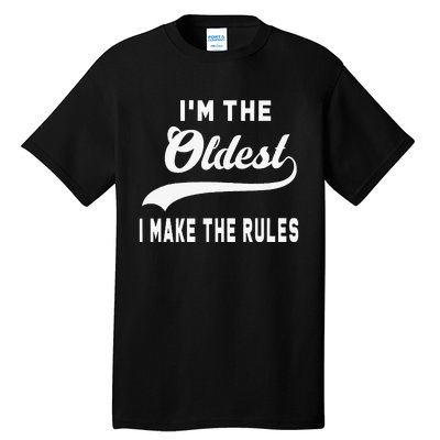 IM The Oldest I Make The Rules Tall T-Shirt