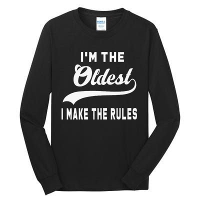 IM The Oldest I Make The Rules Tall Long Sleeve T-Shirt