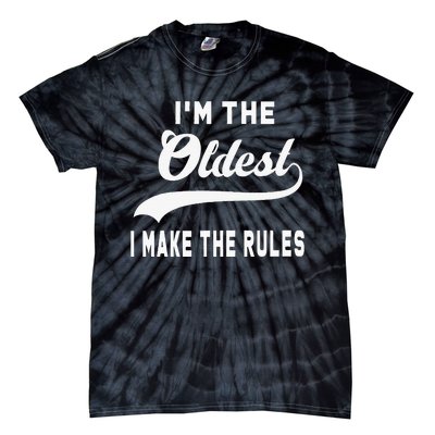 IM The Oldest I Make The Rules Tie-Dye T-Shirt