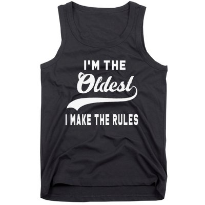 IM The Oldest I Make The Rules Tank Top