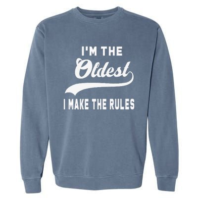 IM The Oldest I Make The Rules Garment-Dyed Sweatshirt