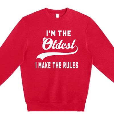 IM The Oldest I Make The Rules Premium Crewneck Sweatshirt