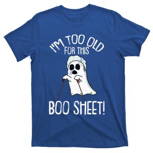 Im Too Old For This Boo Sheet Lazy Halloween Costume Ghost Gift T-Shirt