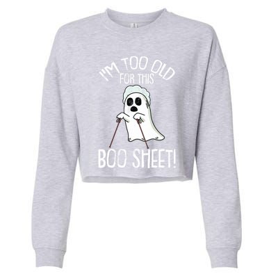 Im Too Old For This Boo Sheet Lazy Halloween Costume Ghost Gift Cropped Pullover Crew