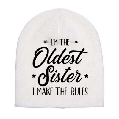 Im The Oldest Sister I Make The Rules Short Acrylic Beanie