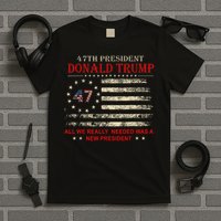 It Turned Out That All We Really Needed Was A New President T-Shirt