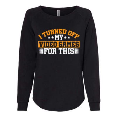 I Turned Off My Video Games For This Womens California Wash Sweatshirt