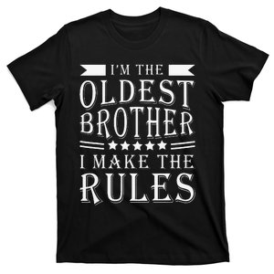 I'm The Oldest Brother I Make The Rules Funny Sibling Outfit T-Shirt