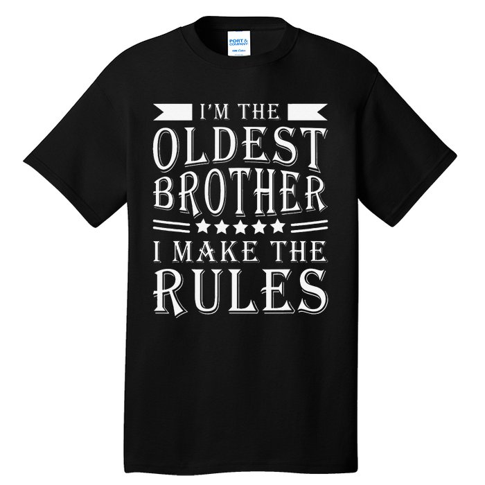 I'm The Oldest Brother I Make The Rules Funny Sibling Outfit Tall T-Shirt