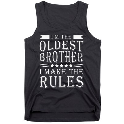 I'm The Oldest Brother I Make The Rules Funny Sibling Outfit Tank Top