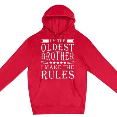 I'm The Oldest Brother I Make The Rules Funny Sibling Outfit Premium Pullover Hoodie