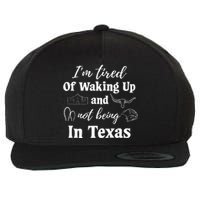 I’m Tired Of Waking Up And Not Being In Texas Funny Texan Wool Snapback Cap