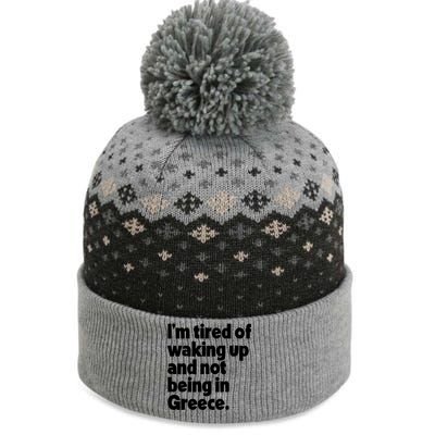 Im Tired Of Waking Up And Not Being In Greece Funny Greek The Baniff Cuffed Pom Beanie