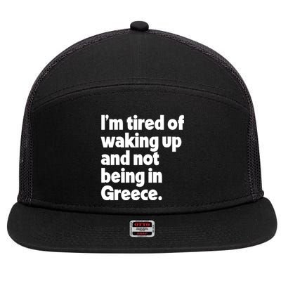 Im Tired Of Waking Up And Not Being In Greece Funny Greek 7 Panel Mesh Trucker Snapback Hat