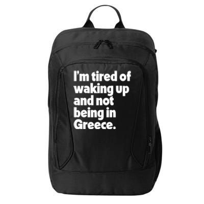 Im Tired Of Waking Up And Not Being In Greece Funny Greek City Backpack