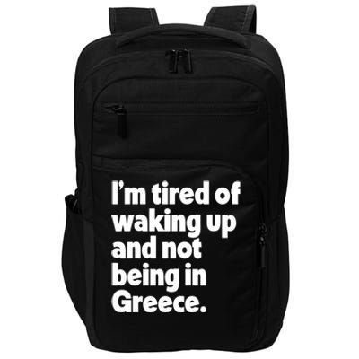 Im Tired Of Waking Up And Not Being In Greece Funny Greek Impact Tech Backpack