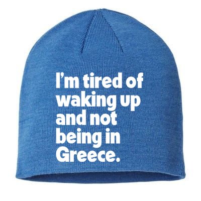 Im Tired Of Waking Up And Not Being In Greece Funny Greek Sustainable Beanie