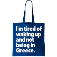 Im Tired Of Waking Up And Not Being In Greece Funny Greek Tote Bag