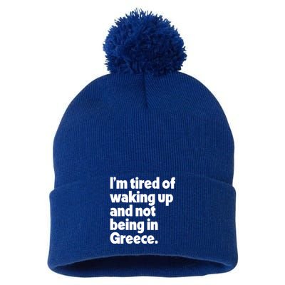 Im Tired Of Waking Up And Not Being In Greece Funny Greek Pom Pom 12in Knit Beanie