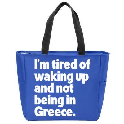 Im Tired Of Waking Up And Not Being In Greece Funny Greek Zip Tote Bag