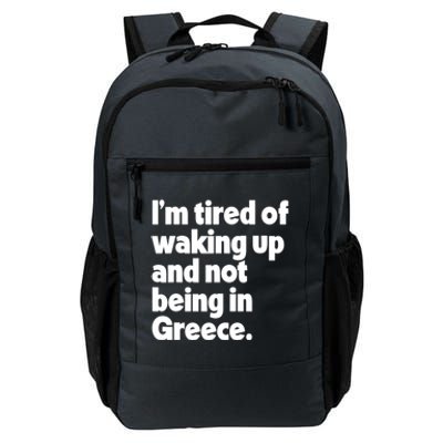 Im Tired Of Waking Up And Not Being In Greece Funny Greek Daily Commute Backpack