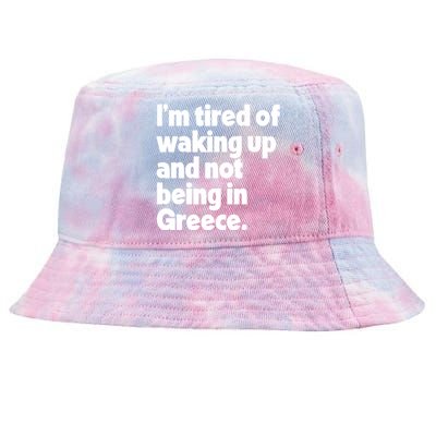 Im Tired Of Waking Up And Not Being In Greece Funny Greek Tie-Dyed Bucket Hat