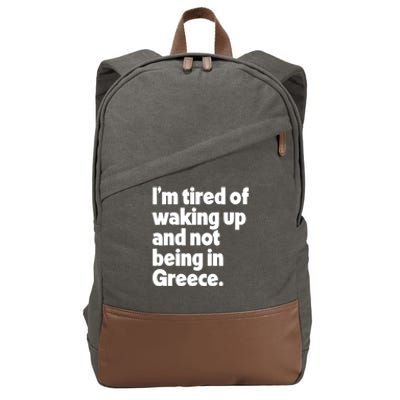 Im Tired Of Waking Up And Not Being In Greece Funny Greek Cotton Canvas Backpack