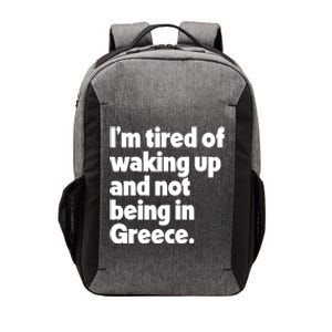 Im Tired Of Waking Up And Not Being In Greece Funny Greek Vector Backpack