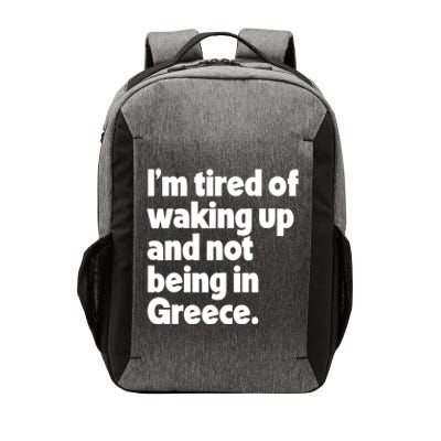 Im Tired Of Waking Up And Not Being In Greece Funny Greek Vector Backpack