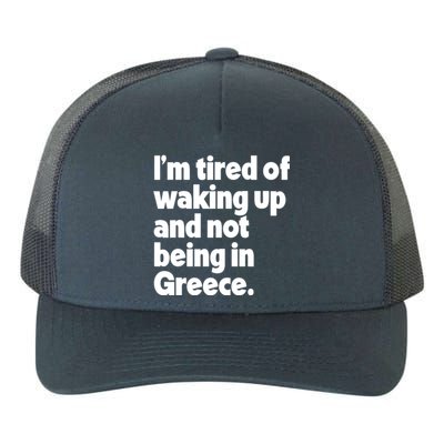 Im Tired Of Waking Up And Not Being In Greece Funny Greek Yupoong Adult 5-Panel Trucker Hat