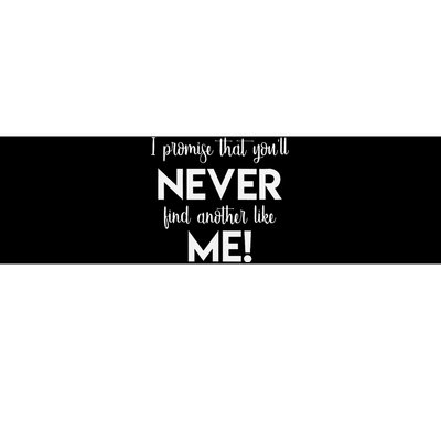 I Promise That You'll Never Find Another Like Me! Song Lyric  Bumper Sticker