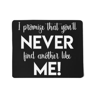 I Promise That You'll Never Find Another Like Me! Song Lyric  Mousepad