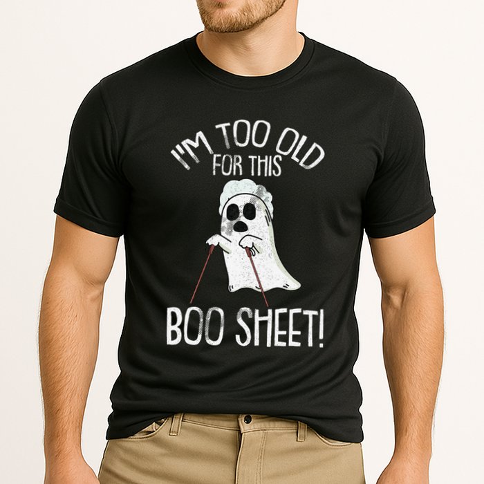 Im Too Old For This Boo Sheet Lazy Halloween Costume Ghost Performance Shirt