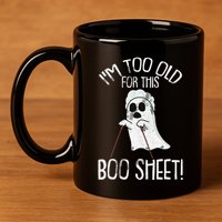 Im Too Old For This Boo Sheet Lazy Halloween Costume Ghost 11oz C Handle Ceramic Mug