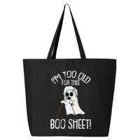 Im Too Old For This Boo Sheet Lazy Halloween Costume Ghost 25L Jumbo Tote
