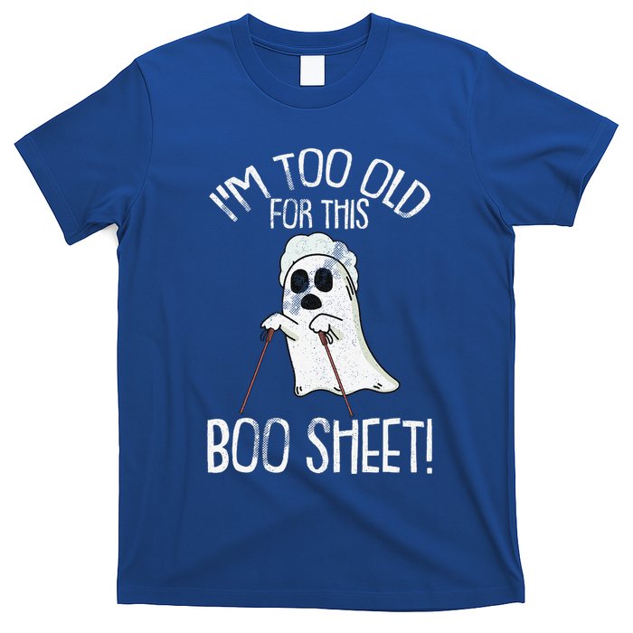 Im Too Old For This Boo Sheet Lazy Halloween Costume Ghost T-Shirt
