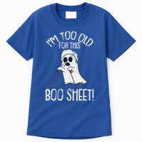 Im Too Old For This Boo Sheet Lazy Halloween Costume Ghost Tall T-Shirt