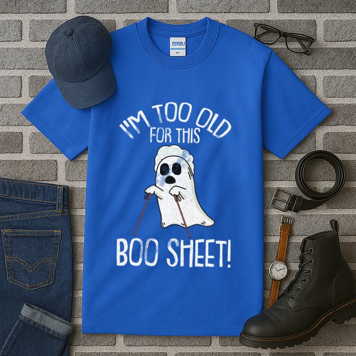 Im Too Old For This Boo Sheet Lazy Halloween Costume Ghost Tall T-Shirt