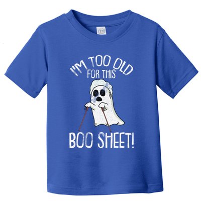 Im Too Old For This Boo Sheet Lazy Halloween Costume Ghost Toddler T-Shirt