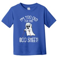 Im Too Old For This Boo Sheet Lazy Halloween Costume Ghost Toddler T-Shirt