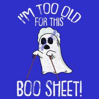 Im Too Old For This Boo Sheet Lazy Halloween Costume Ghost Toddler T-Shirt