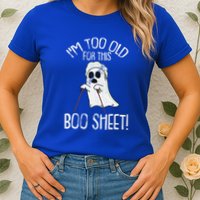 Im Too Old For This Boo Sheet Lazy Halloween Costume Ghost Womens T-Shirt